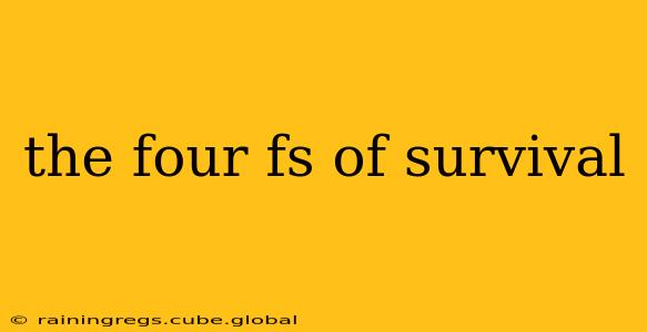 the four fs of survival
