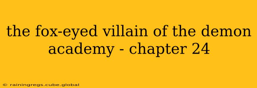 the fox-eyed villain of the demon academy - chapter 24