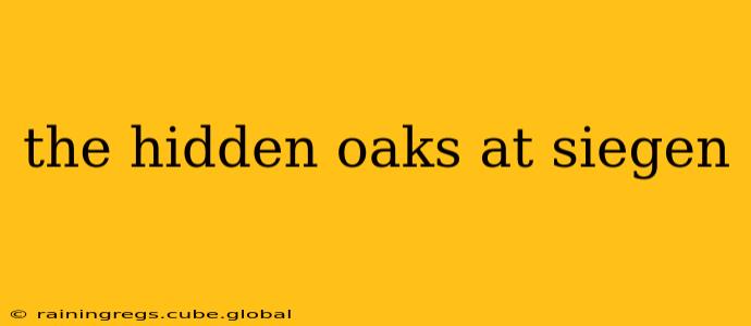 the hidden oaks at siegen