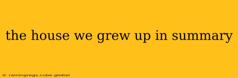 the house we grew up in summary