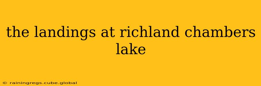the landings at richland chambers lake