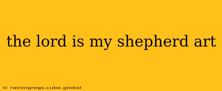 the lord is my shepherd art