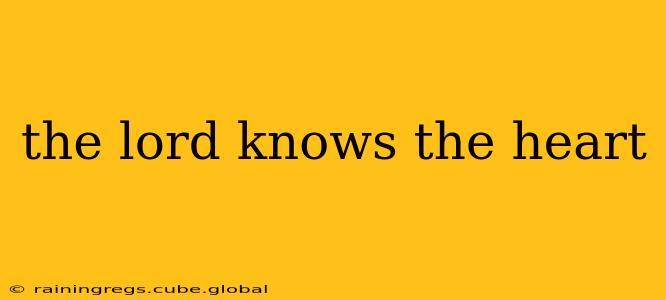 the lord knows the heart