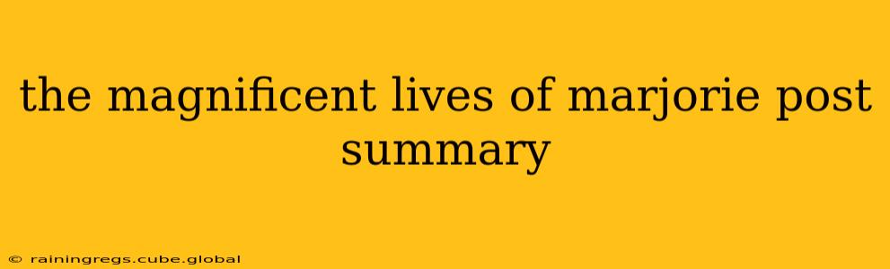 the magnificent lives of marjorie post summary