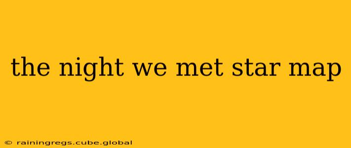the night we met star map