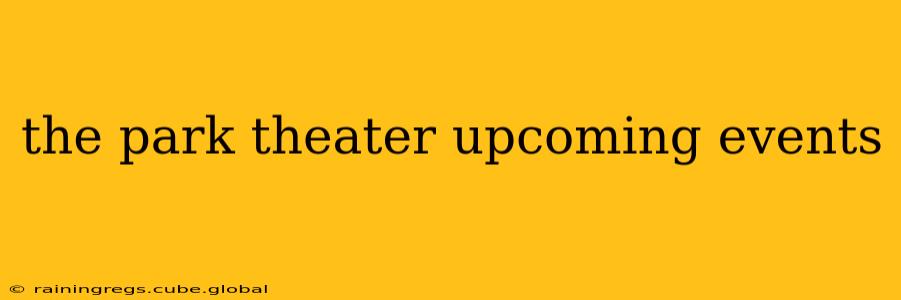 the park theater upcoming events