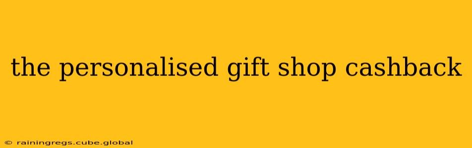 the personalised gift shop cashback
