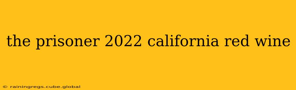 the prisoner 2022 california red wine