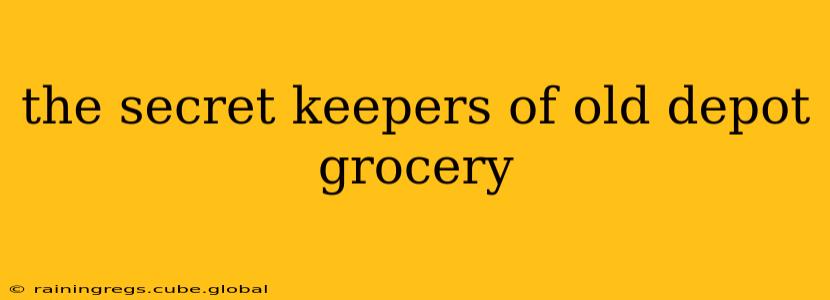 the secret keepers of old depot grocery