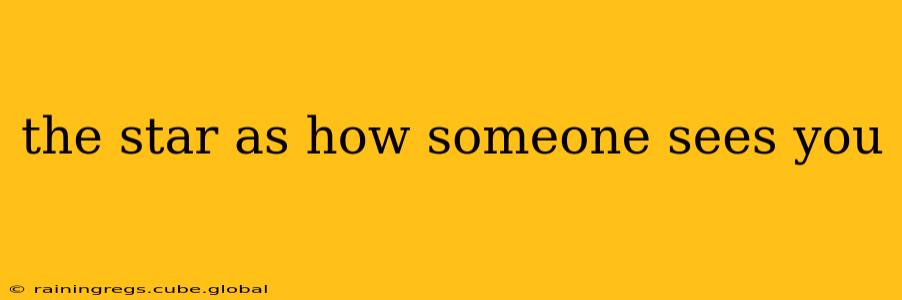 the star as how someone sees you