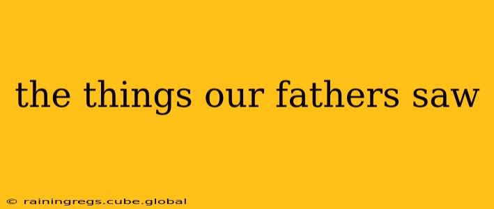 the things our fathers saw
