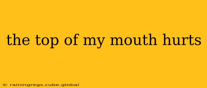 the top of my mouth hurts