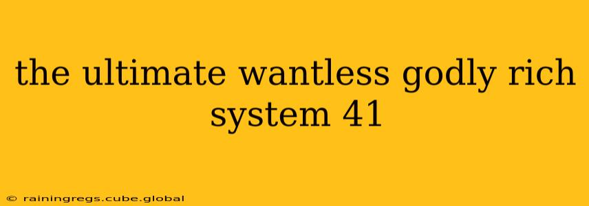 the ultimate wantless godly rich system 41