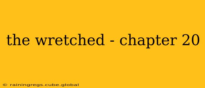 the wretched - chapter 20