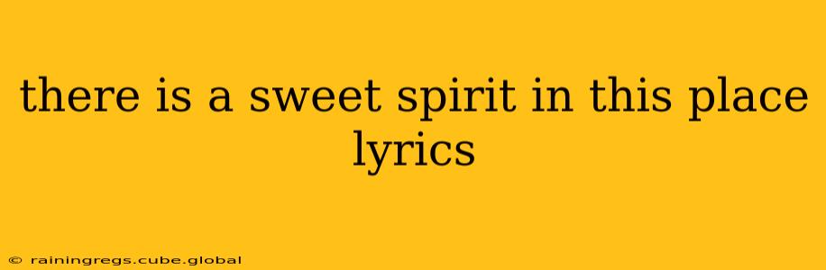 there is a sweet spirit in this place lyrics