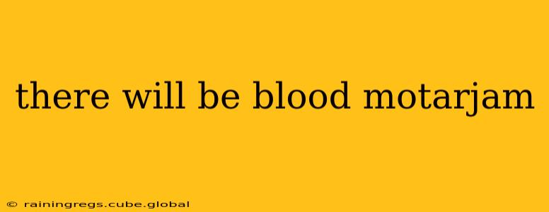 there will be blood motarjam