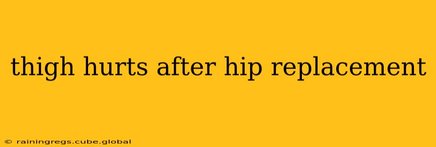 thigh hurts after hip replacement