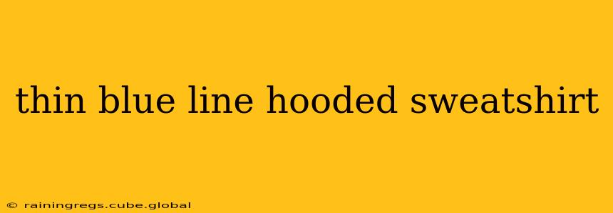 thin blue line hooded sweatshirt