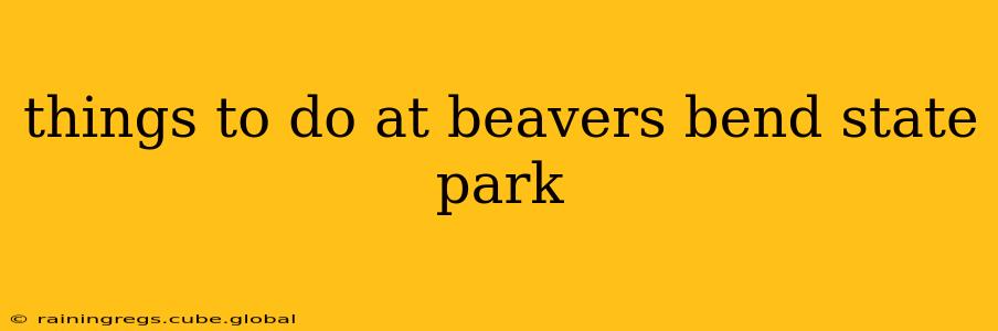 things to do at beavers bend state park