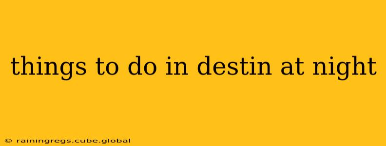 things to do in destin at night