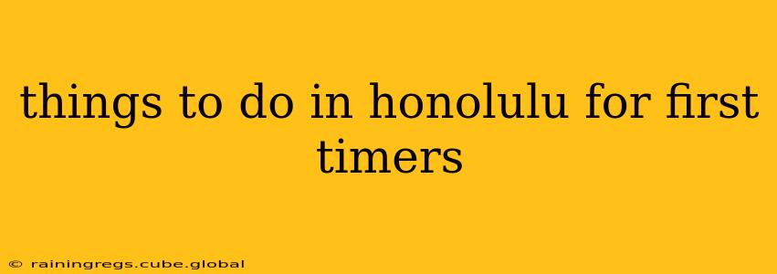 things to do in honolulu for first timers