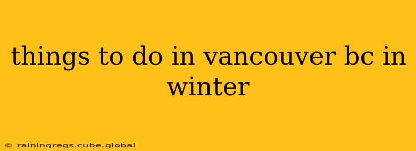 things to do in vancouver bc in winter