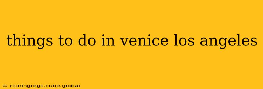 things to do in venice los angeles