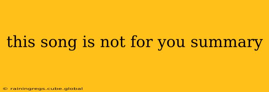 this song is not for you summary
