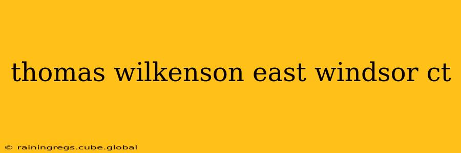 thomas wilkenson east windsor ct