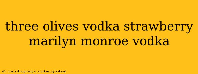 three olives vodka strawberry marilyn monroe vodka