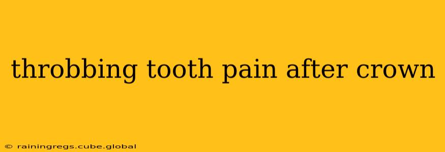 throbbing tooth pain after crown