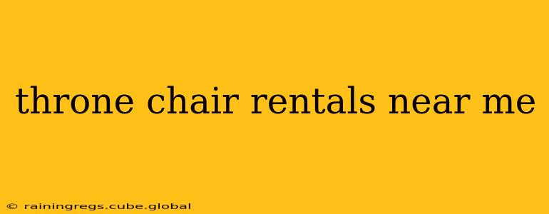 throne chair rentals near me