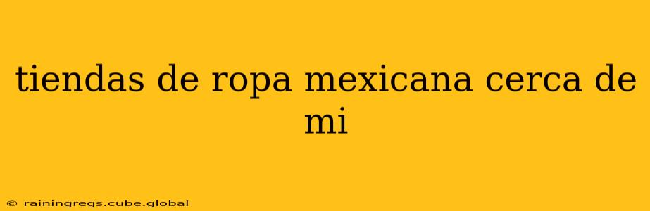 tiendas de ropa mexicana cerca de mi