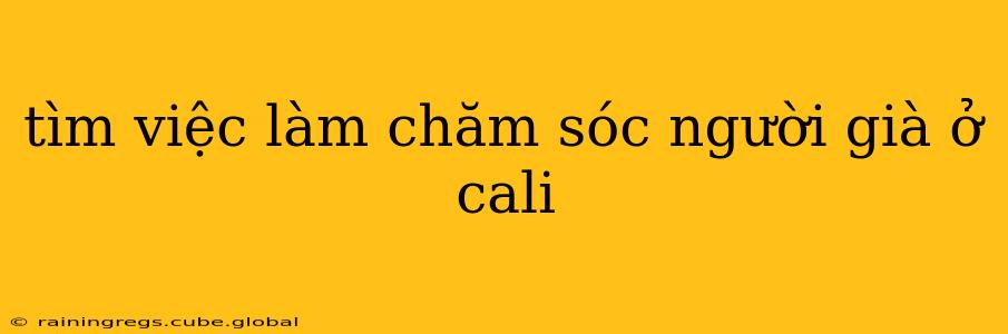 tìm việc làm chăm sóc người già ở cali