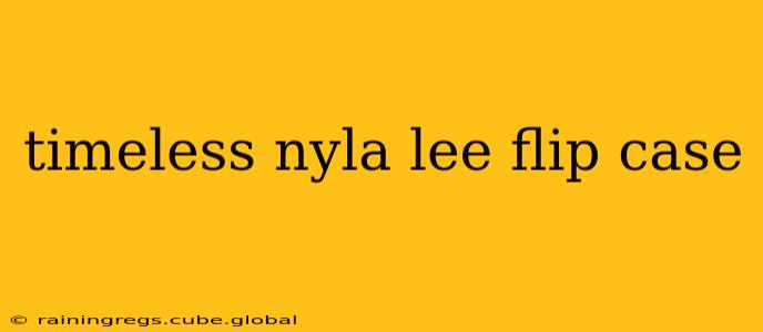 timeless nyla lee flip case