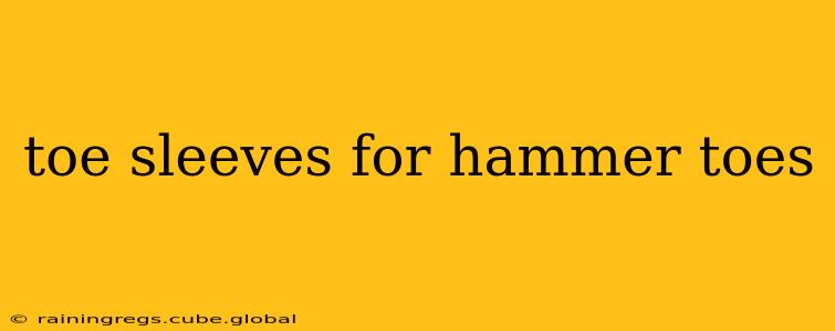 toe sleeves for hammer toes
