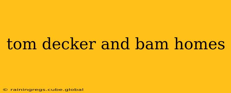 tom decker and bam homes