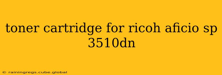 toner cartridge for ricoh aficio sp 3510dn