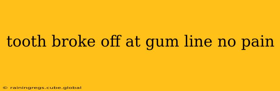 tooth broke off at gum line no pain