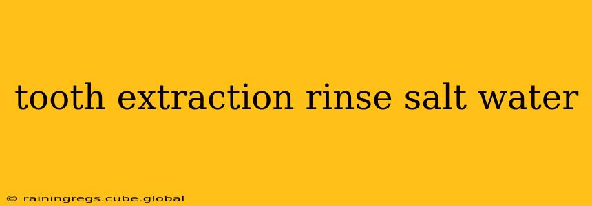tooth extraction rinse salt water