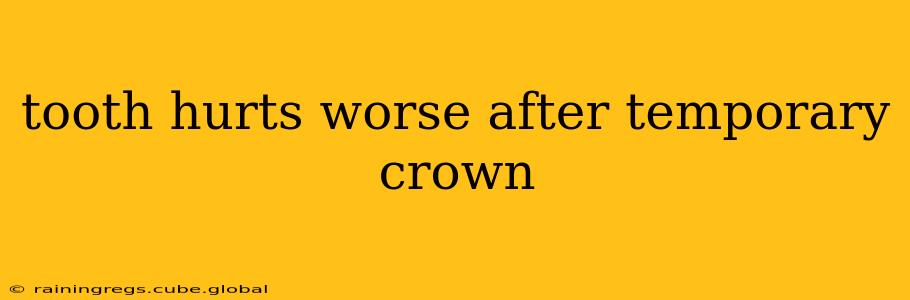 tooth hurts worse after temporary crown
