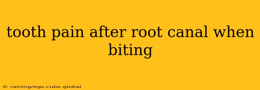 tooth pain after root canal when biting