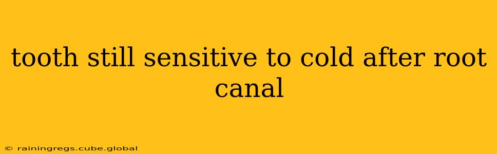 tooth still sensitive to cold after root canal