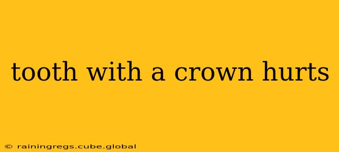 tooth with a crown hurts
