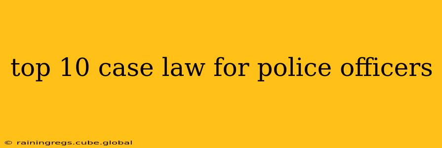 top 10 case law for police officers