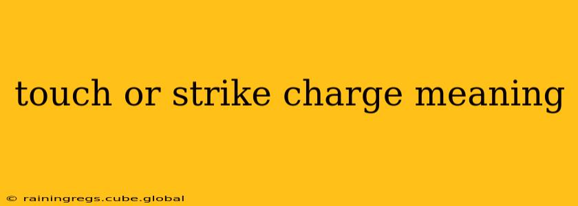 touch or strike charge meaning