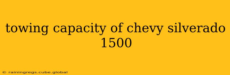 towing capacity of chevy silverado 1500