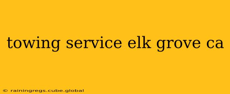 towing service elk grove ca
