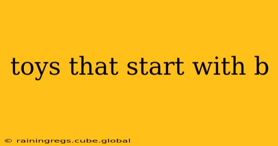 toys that start with b