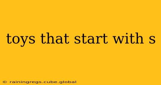 toys that start with s